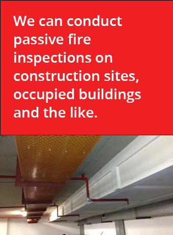 We can conduct passive fire inspections on construction sites, occupied buildings and the like.